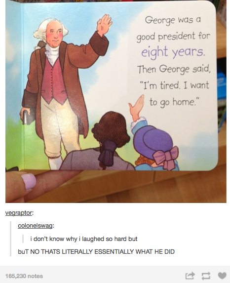 The life and time of George Washington: | 21 Reasons Tumblr Is Better Than Public School