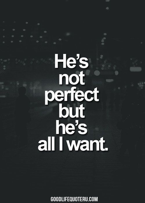 Actually he is pretty perfect in my eyes! Except when he doesn’t do what I want!