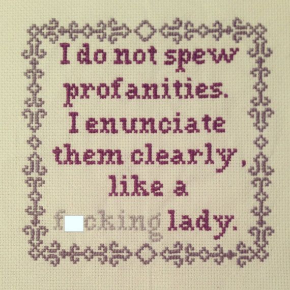 I do not spew profanities. I enunciate them by stitchedbyrebecca, $3.00