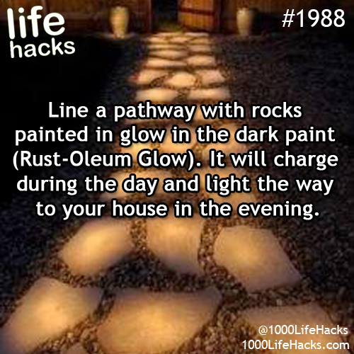 #1988 – Line a pathway with rocks painted in glow in the dark paint (Rust-Oleum Glow). It will charge duri