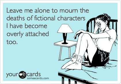 Happens to me all the time. I am so glad that most of my favorite authors have stopped killing off characters.