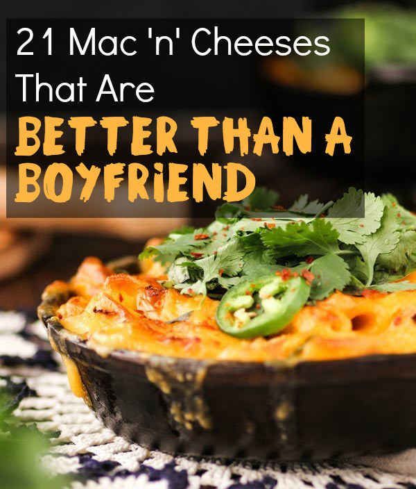 21 Mac ‘N’ Cheeses That Are Better Than A Boyfriend