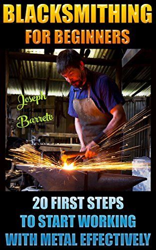 FREE TODAY on Amazon: Blacksmithing For Beginners: 20 First Steps To Start Working With Metal Effectively: