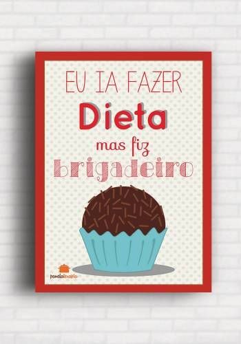 Poster Divertido de Cozinha: Eu ia Fazer Dieta mas fiz Brigadeiro – Panelateriapia TO8391
