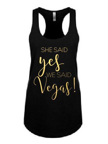 She said yes, we said vegas!  perfect bachelorette tank!!!