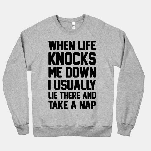 When Life Knocks Me Down I Usually Lie There And Take A Nap | HUMAN | T-Shirts, Tanks, Sweatshirts and Hoo