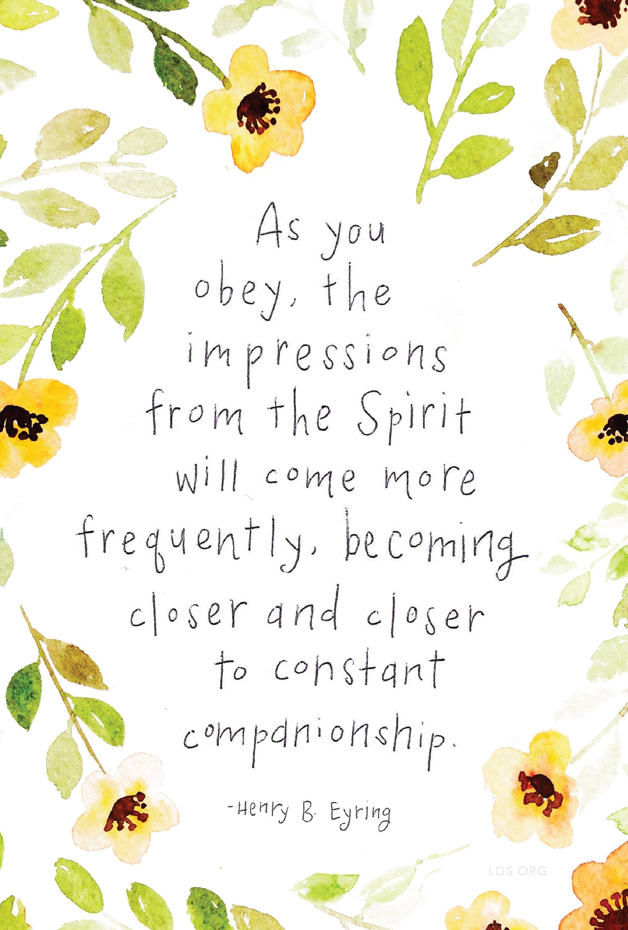 “As you obey, the impressions from the Spirit will come more frequently, becoming closer and closer to