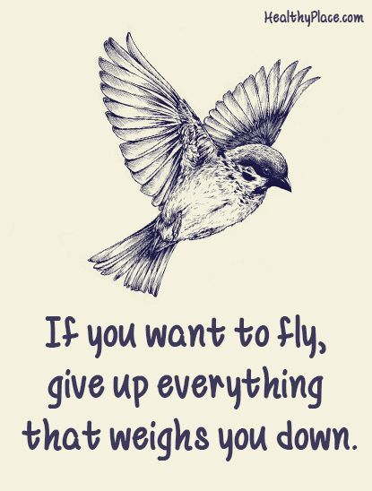 Positive Quote: If you want to fly, give up everything that weighs you down. www.HealthyPlace.com