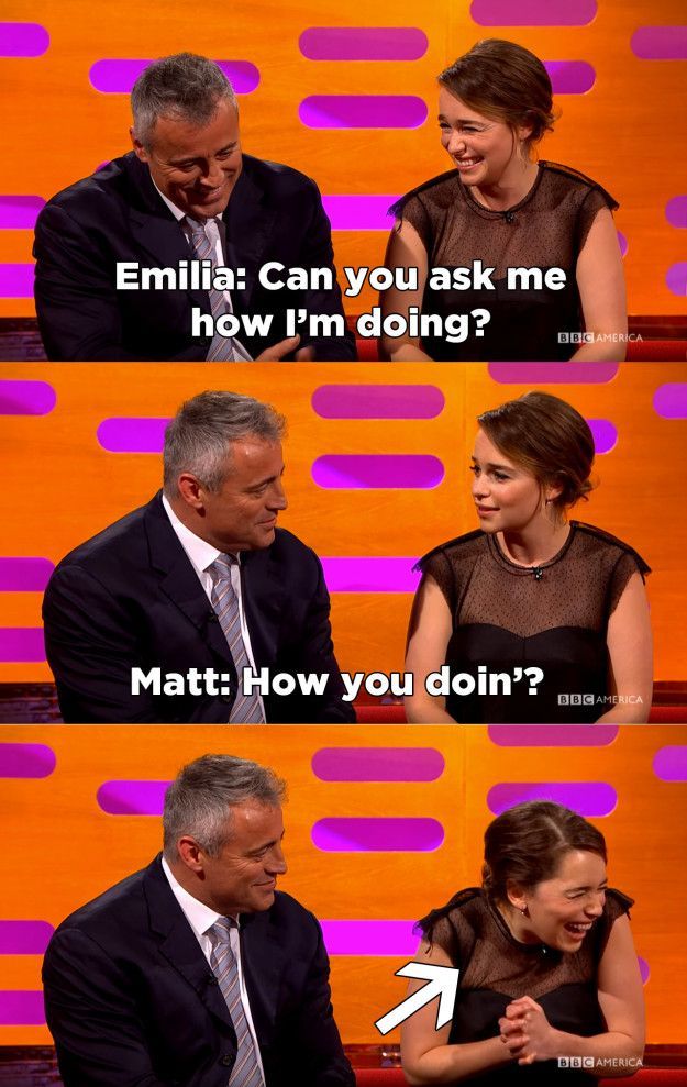 And when Emilia Clarke asked Matt LeBlanc to say ~the thing~, and then reacted lik