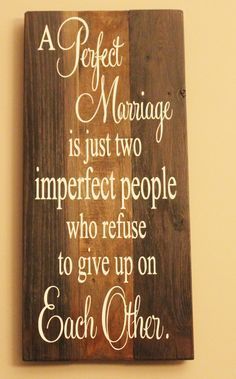 “A perfect marriage” is just two imperfect people who refuse to give up on each other wall decor. Rustic design, made from
