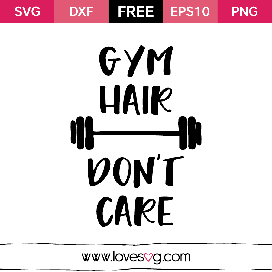 *** FREE SVG CUT FILE for Cricut, Silhouette and more *** Gym hair, dont care