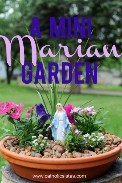 A Miniature Marian Garden by Janalin Hood, Catholic Sistas – I would really like to try this min-garden. Its so pretty, but maybe