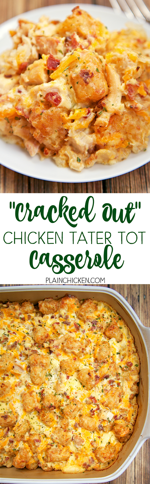 “Cracked Out” Chicken Tater Tot Casserole – You must make this ASAP! It is crazy good. Chicken, cheddar, bacon, ranch and tater