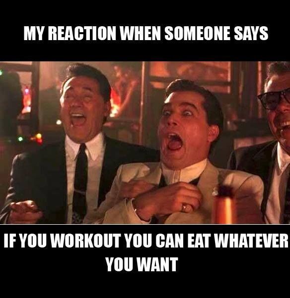 If you work out, you can eat whatever you want…Yeah, Right!