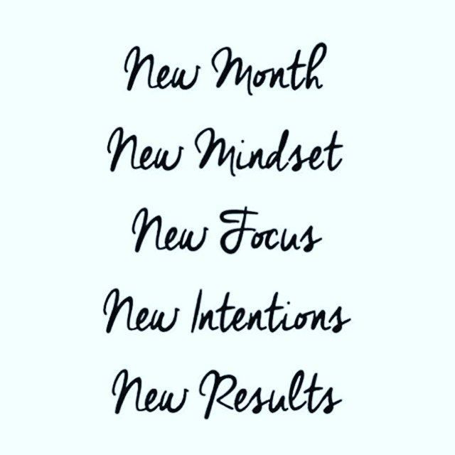 New Month – New Mindset – New Focus – New Intentions – New Results.  What are your fitness goals this month and how do you plan on