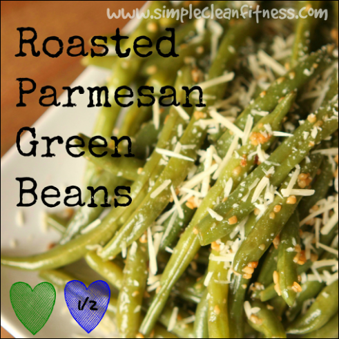 Roasted Parmesan Green Beans – 21 Day Fix Recipes – Clean Eating Recipes – Healthy Recipes – Dinner – Side Sides – Snacks – 21 Day