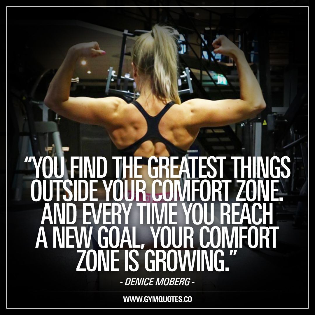 “YOU FIND THE GREATEST THINGS OUTSIDE YOUR COMFORT ZONE. AND EVERY TIME YOU REACH A NEW GOAL, YOUR COMFORT ZONE IS GROWING.” –