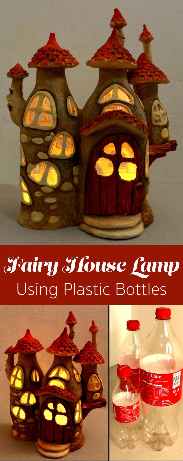 How to make a fairy house lamp using nothing but Coca Cola plastic bottles, tin foil, paint, hot glue, and paper clay.