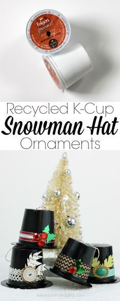 Recycled K-Cup Snowman Hat Ornaments. What a great upcycle! pitterandglink.com
