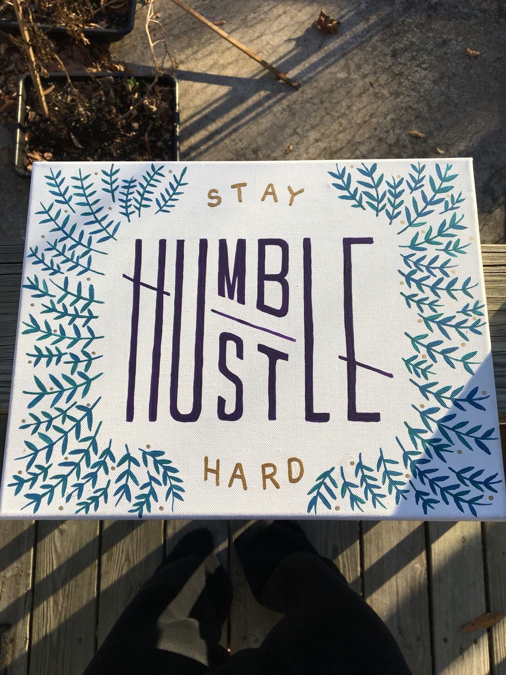 Stay humble, hustle hard. Acrylic painting on canvas.