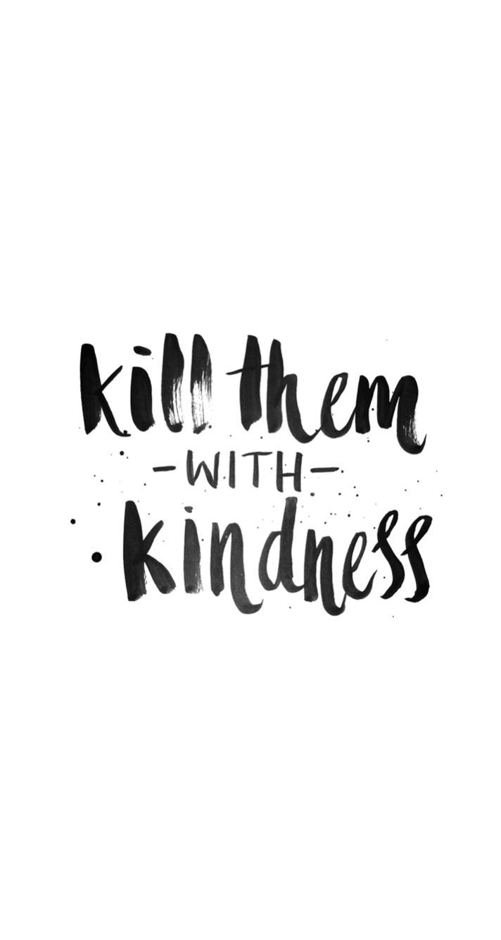 Well it seems a little oxymoronish to Kill and be Kind at the same time...but being kind is the right thing to do, maybe instead of killing them they will learn to be kind also, or just be kind in return. The Golden Rule if you will. -   25 selena gomez lyrics
 ideas