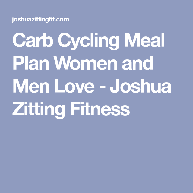 Carb Cycling Meal Plan Women and Men Love - Joshua Zitting Fitness -   21 mens fitness meals
 ideas
