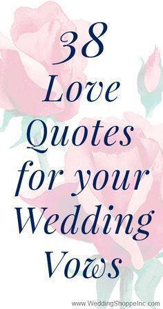 38 Love Quotes for Your Wedding Vows -   16 famous wedding Vows
 ideas