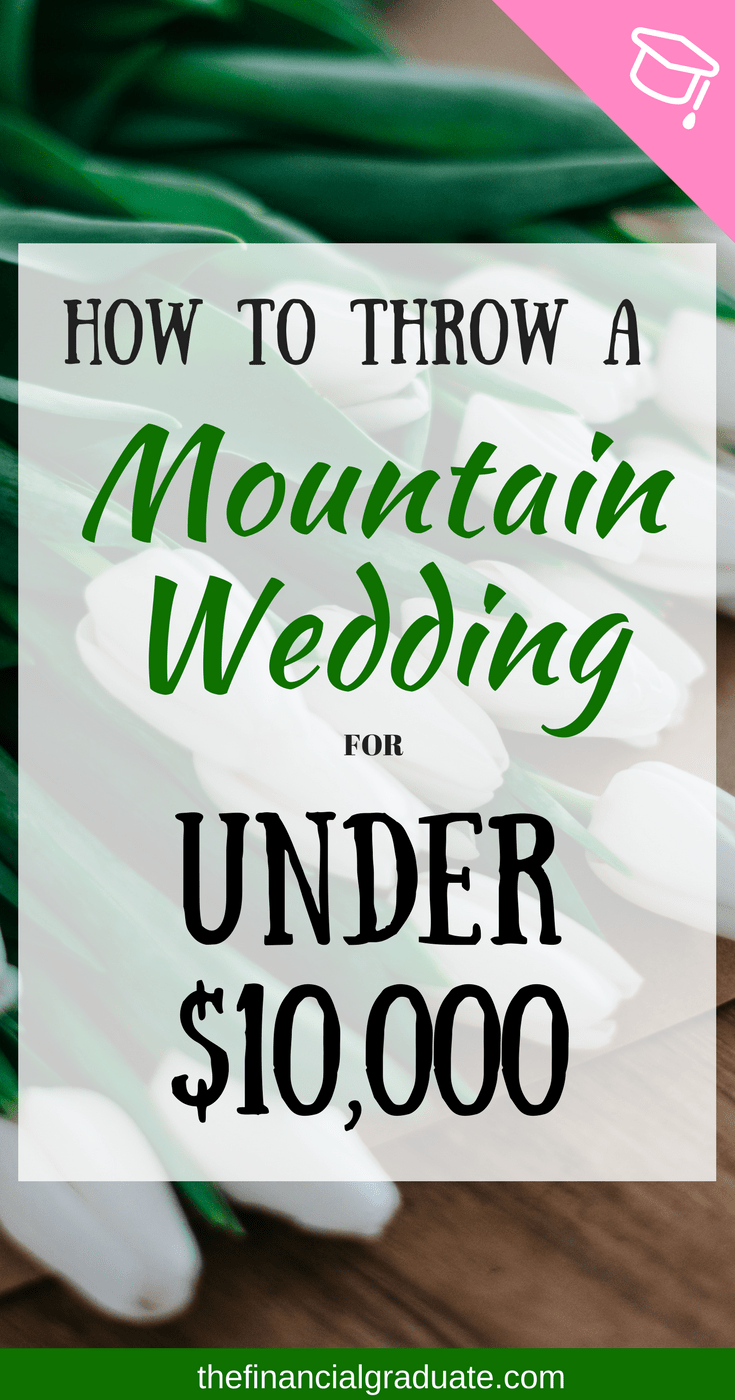 How to Throw a Mountain Wedding for Under $10,000 -   14 wedding Budget 10000 ideas