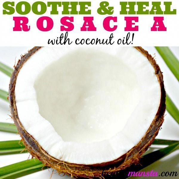 Rosacea Coconut Oil Treatment to Soothe and Heal -   12 skin care Redness coconut oil ideas