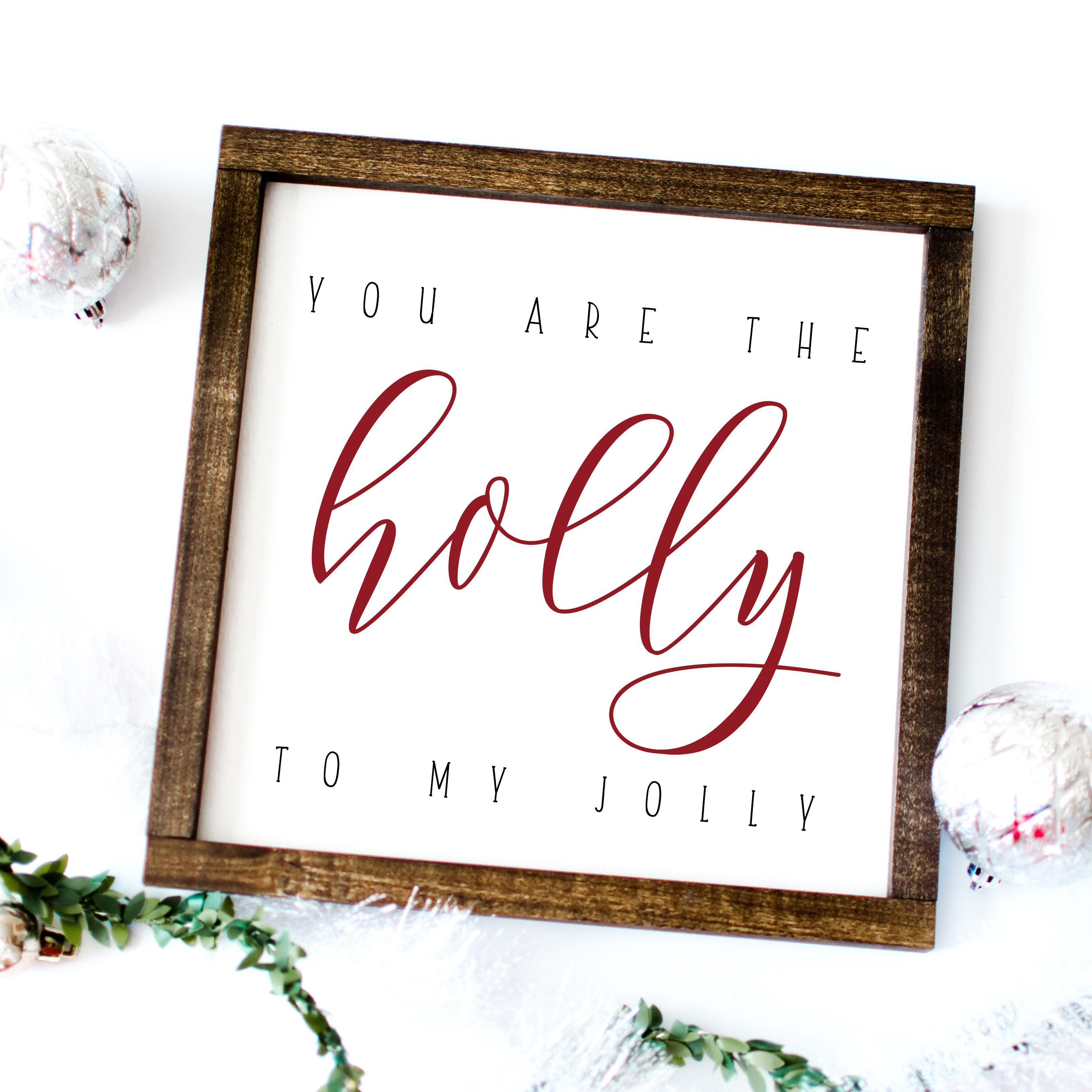 You are the Holly to my Jolly Farmhouse Christmas Sign and Farmhouse Decor -   13 holiday Signs design ideas