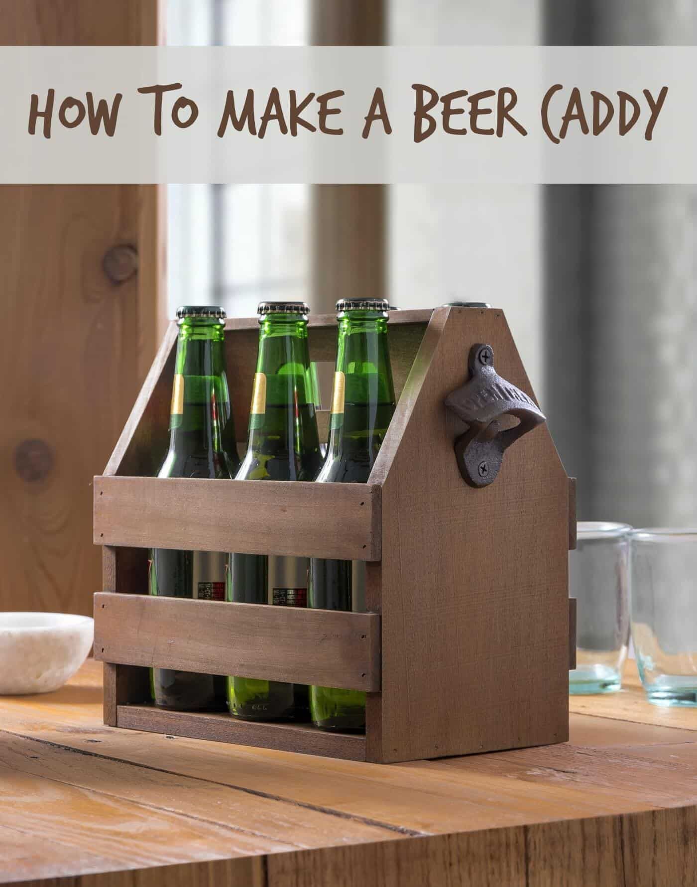 How to Make a Wooden Beer Caddy (in Six Steps) -   14 diy projects For Men open when ideas