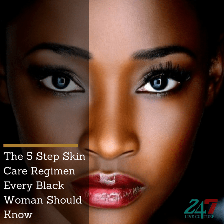 The 5 Step Skin Care Regimen Every Black Woman Should Know — 247 Live Culture Magazine -   11 skin care For Black Women style ideas