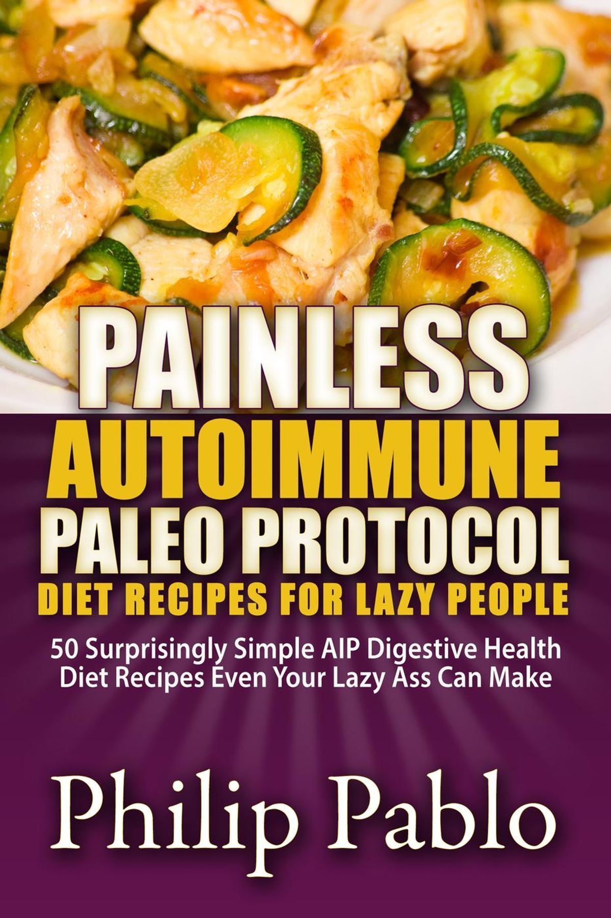 Painless Autoimmune Paleo Protocol Diet Recipes For Lazy People: 50 Surprisingly Simple AIP Digestive Health Diet Recipes Even Your Lazy Ass Can Make - eBook - Walmart.com -   17 diet Paleo health ideas