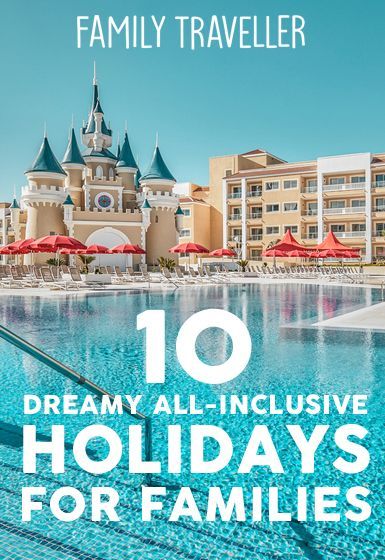 10 all-inclusive summer breaks from ?2359 for 4 people -   24 holiday Summer family ideas