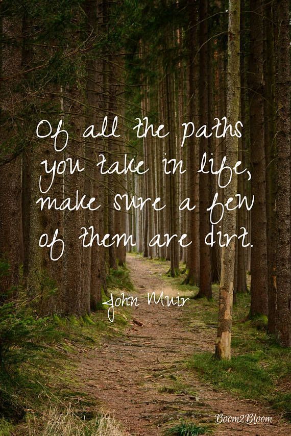 John Muir Quote: Of all the paths you take in life, make sure a few of them are dirt. Nature Watercolor Art Printable | Tree Hugger Gift -   12 planting Quotes sad ideas
