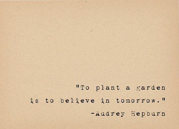 Audrey Hepburn Quote - To Plant a Garden Quote - Inspirational Quote Art - Gardening Gardener Gift -Typewriter Quote Art -   12 planting Quotes sad ideas