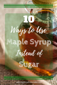 10 Ways to Use Maple Syrup Instead of Sugar - Traditional Homemaker -   18 healthy recipes Simple maple syrup ideas