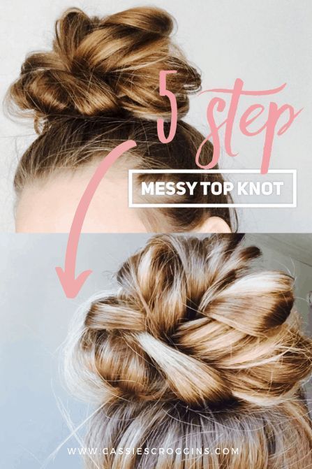 5 Step Messy Top Knot - Cassie Scroggins -   12 hairstyles Tutorial step by step ideas