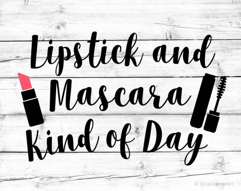 Lipstick and Mascara Kind of Day Svg Makeup Svg Lipstick Svg Cute Girl Quotes Svg Vinyl Designs Cric -   16 makeup Quotes lipstick ideas