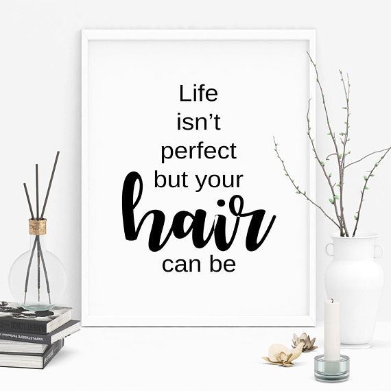 Hair Salon Wall Art Decor, Digital Download Hair Quotes Posters, Life Isn't Perfect But Your Hair Can Be, Hair Stylist Printable Quote, JPG -   17 love your hair Quotes ideas