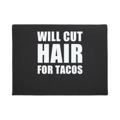 Will Cut Hair For Tacos Hairdresser Barber Stylist Doormat -   17 love your hair Quotes ideas