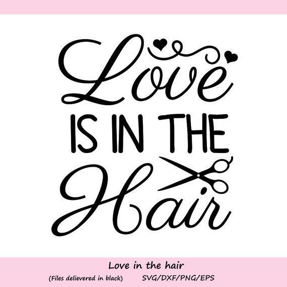 Love is in the Hair Svg, Hairdresser Svg, Hair Stylist Svg, Scissors Svg, Beauty Hair Salon Svg, Cut -   17 love your hair Quotes ideas