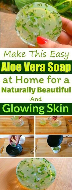 Make This Easy Aloe Vera Soap at Home for a Naturally Beautiful and Glowing Skin -   beauty Hacks aloe vera