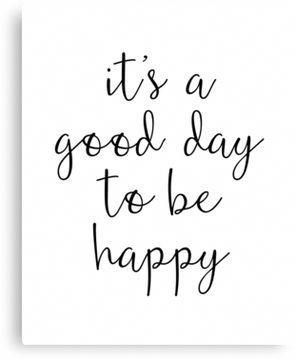 'A Good Day to Be Happy Motivational Quote' Canvas Print by blueskywhimsy -   17 beauty Life inspiration ideas