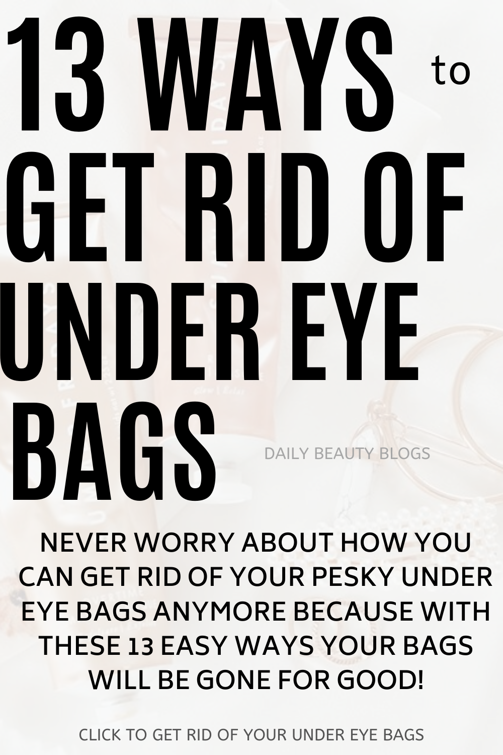 13 Ways to Get Rid of Under Eye Bags – Daily Beauty Blogs -   25 how to get rid of bags under eyes ideas