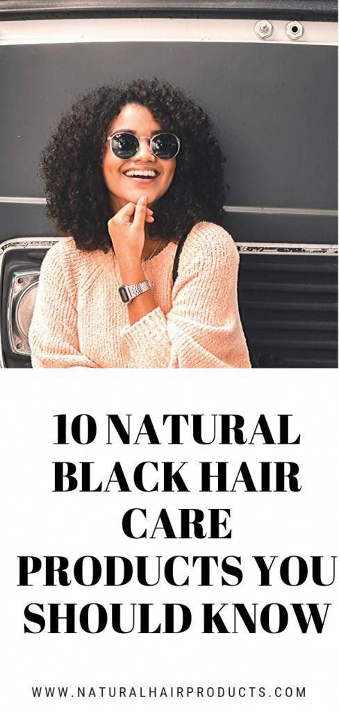 10 Natural Black Hair Care Products You Should Know - Natural Hair Products -   beauty Model black hair