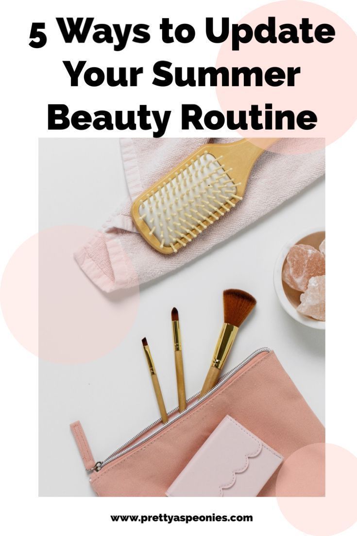 5 Ways To Update Your Summer Beauty Routine | Pretty As Peonies -   diy Beauty deutsch