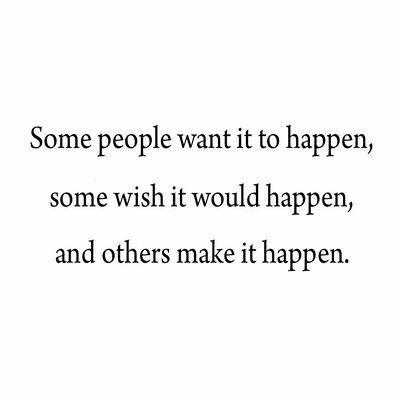 Cushenilt Some People Want It to Happen Some Wish It Would Happen and Others Make it Happen Inspirational Wall Decal -   style Quotes people
