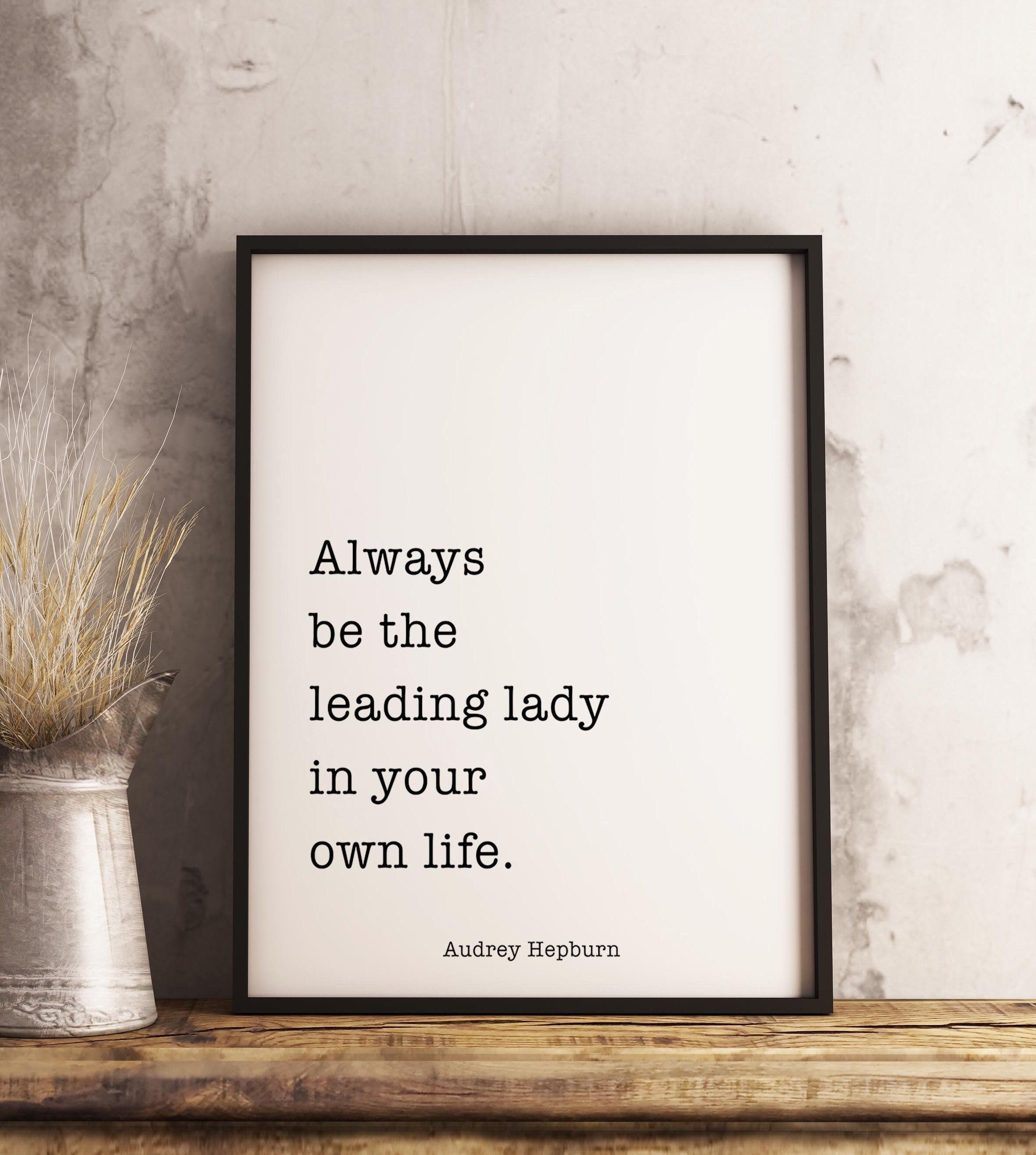 Audrey Hepburn Quote, Always be the leading lady in your own life. Audrey Hepburn Print -   19 beauty Quotes audrey hepburn ideas