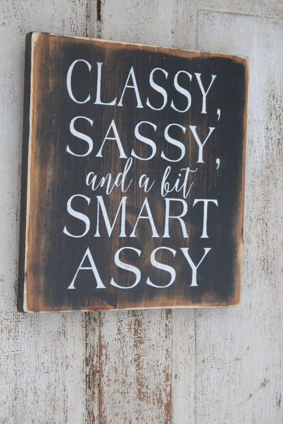 Classy, Sassy and a bit smart assy! Handmade, distressed, funny sign, mothers day gift -   18 home decor signs funny ideas